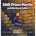 Little Prince Martin and the Seven Labors: Small Boys Can Do Big Jobs