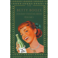 The Betty Booze Holiday Cocktail Book, Volume 1