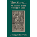The Zincali: An Account of the Gypsies of Spain