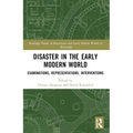 Disaster in the Early Modern World: Examinations, Representations, Interventions