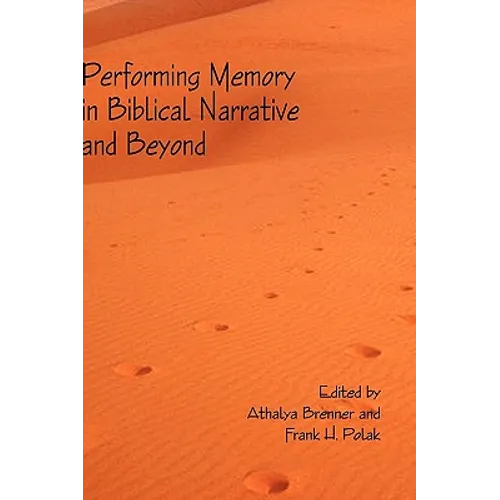 Performing Memory in Biblical Narrative and Beyond