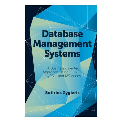 Database Management Systems: A Business-Oriented Approach Using Oracle, MySQL and MS Access