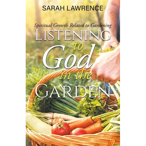 Listening to God in the Garden: Spiritual Growth Related to Gardening