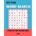 101 Fun Word Search Puzzles for Clever Kids 4-8: Over 101 Word Search Book For Children's 8-10 Fun Brain Bending Word Search Puzzles to Have Fun and R