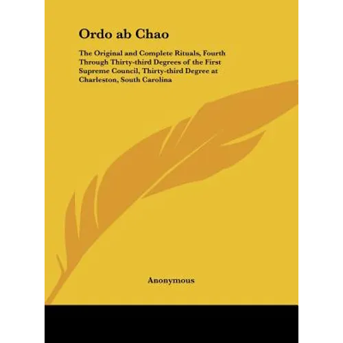 Ordo ab Chao: The Original and Complete Rituals, Fourth Through Thirty-third Degrees of the First Supreme Council, Thirty-third Degr