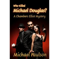 Who Killed Michael Douglas: A Chambers Elliot Mystery