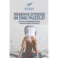 Remove Stress in One Puzzle! Difficult Crossword Puzzles for Adults (with 50 drills!)