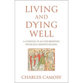 Living and Dying Well: A Catholic Plan for Resisting Physician-Assisted Killing