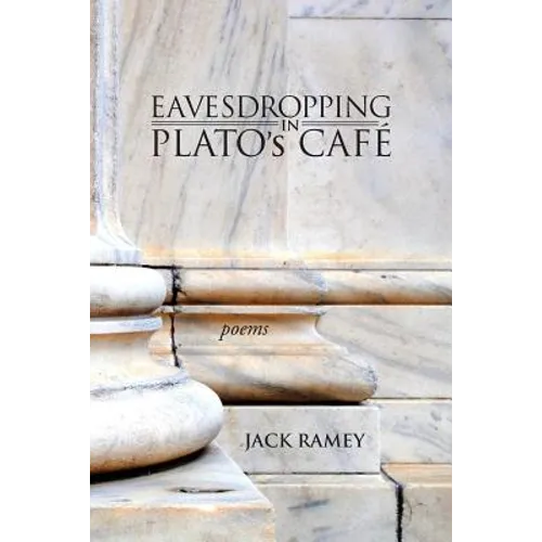 Eavesdropping in Plato's Cafe: Poems