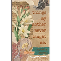 Things My Mother Never Taught Me
