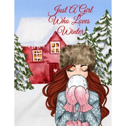 Just A Girl Who Loves Winter Journal: Holiday Composition Notebook Journaling Pages To Write In Notes, Goals, Priorities, Traditional Christmas Baking