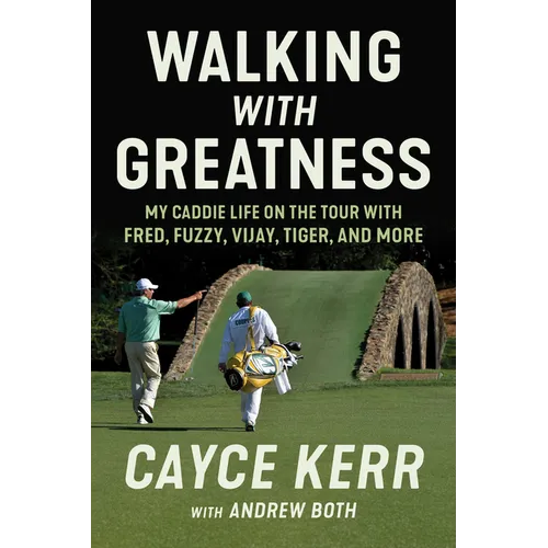 Walking with Greatness: My Caddie Life on the Tour with Tiger, Fuzzy, Fred, and More