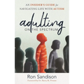 Adulting on the Spectrum: An Insider's Guide for Navigating Life with Autism
