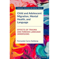 Child and Adolescent Migration, Mental Health, and Language: Effects of Trauma and Foreign Language Immersions