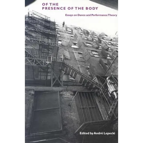Of the Presence of the Body: Essays on Dance and Performance Theory