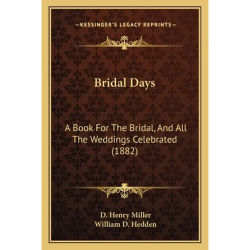 Bridal Days: A Book For The Bridal, And All The Weddings Celebrated (1882)