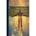 Wisdom Vs. Foolishness