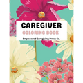 Caregiver Coloring Book Mental Health Advocacy: Self Care Coloring Book & Mental Health Mantra