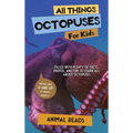 All Things Octopuses For Kids: Filled With Plenty of Facts, Photos, and Fun to Learn all About Octopuses