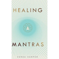 Healing Mantras: A positive way to remove stress, exhaustion and anxiety by reconnecting with yourself and calming your mind.