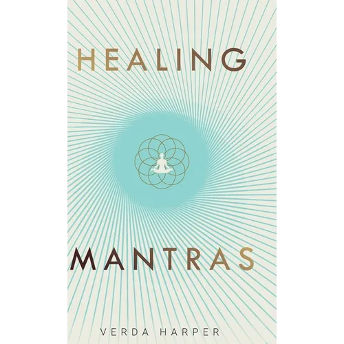 Healing Mantras: A positive way to remove stress, exhaustion and anxiety by reconnecting with yourself and calming your mind.