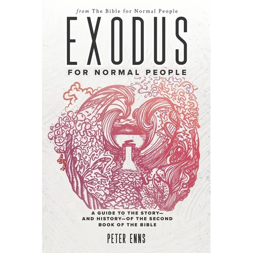 Exodus for Normal People: A Guide to the Story-and History-of the Second Book of the Bible