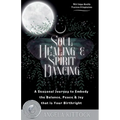 Soul Healing & Spirit Dancing: A Seasonal Journey to Embody the Balance, Peace and Joy that is Your Birthright