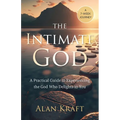 The Intimate God: A Practical Guide to Experiencing the God Who Delights in You
