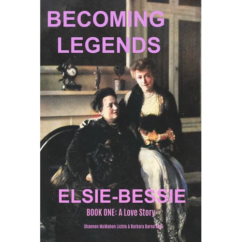 Becoming Legends Elsie-Bessie: Book One: A Love Story