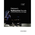 Pakistan's Radioactive Decade: An Informal Cultural History of the 1970s