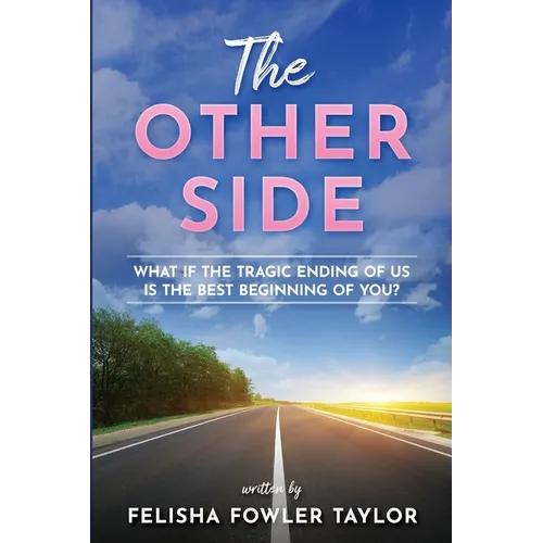 The Other Side: What if the tragic ending of us is the best beginning of you?