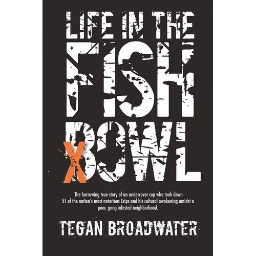 Life in the Fishbowl: The harrowing true story of an undercover cop who took down 51 of the nation's most notorious Crips and his cultural awakening a