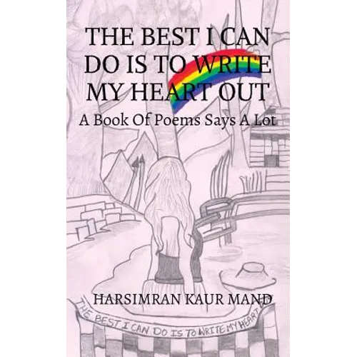 The Best I Can Do Is to Write My Heart Out: A Book of Poems Says a Lot