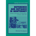 Deference and Defiance in Monterrey: Workers, Paternalism, and Revolution in Mexico, 1890 1950