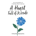 A Heart Full of Words: an ensemble of riveting short stories