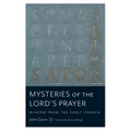 Mysteries of the Lord's Prayer: Wisdom from the Early Church