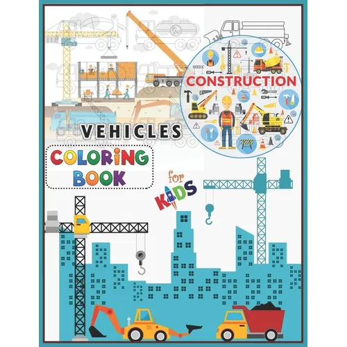 Construction Vehicles Coloring Book For Kids: A Fun Activity Book for Kids Filled With Big Trucks, Cranes, Tractors, Diggers and Dumpers (Ages 2-8) Bo