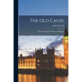 The Old Cause; Three Biographical Studies in Whiggism