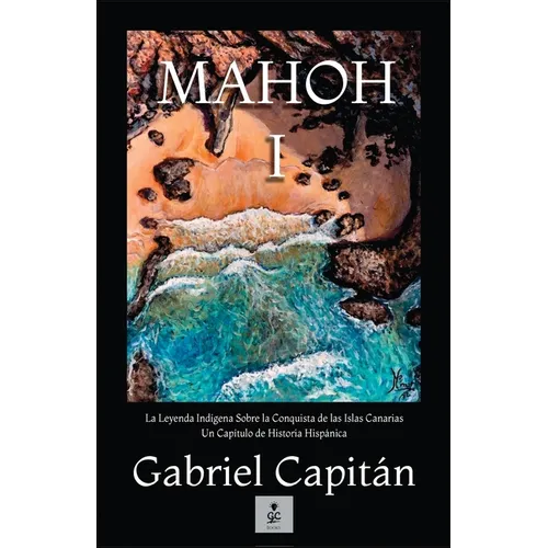 MAHOH Libro I: La leyenda indígena sobre la conquista de las Islas Canarias, un capítulo de historia hispánica.