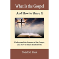 What Is the Gospel and How to Share It: Understand the Essence of the Gospel and How to Share It Effectively