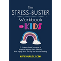 The Stress-Buster Workbook for Kids: 75 Evidence-Based Strategies to Help Kids Regulate Their Emotions, Build Coping Skills, and Tap Into Positive Thi