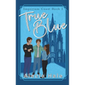 True Blue: A Why Choose University Romance