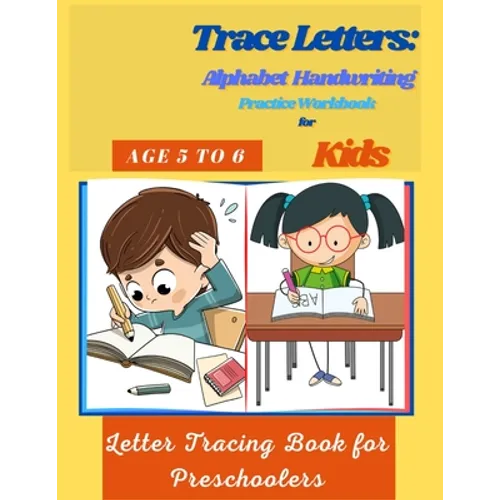 Trace Letters: Alphabet Handwriting Practice Workbook for Kids Age 5 to 6: Letter Tracing Book for Preschoolers