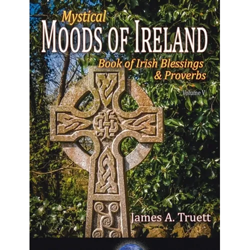 Book of Irish Blessings & Proverbs: Mystical Moods of Ireland, Vol. V