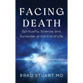 Facing Death: Spirituality, Science, and Surrender at the End of Life