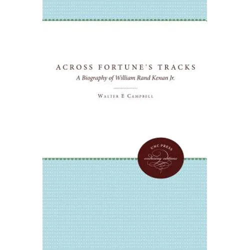 Across Fortune's Tracks: A Biography of William Rand Kenan Jr.