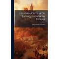 Historia CrÃ-tica De La InquisiciÃ3n En España