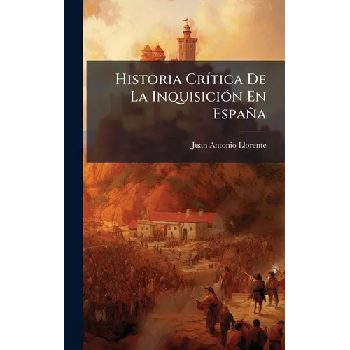 Historia CrÃ-tica De La InquisiciÃ3n En España