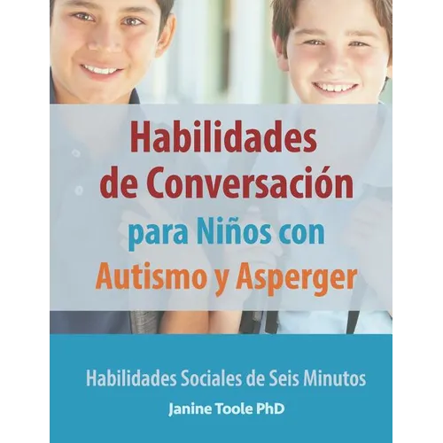 Habilidades de Conversación para Niños con Autismo y Asperger: Habilidades Sociales de Seis Minutos
