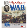 Mr. Madison's War: Causes and Effects of the War of 1812